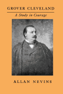 Grover Cleveland, a Study in Courage