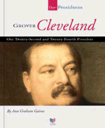 Grover Cleveland: Our Twenty-Second and Twenty-Fourth President