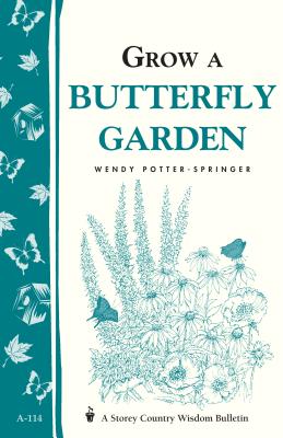 Grow a Butterfly Garden: Storey Country Wisdom Bulletin A-114 - Potter-Springer, Wendy