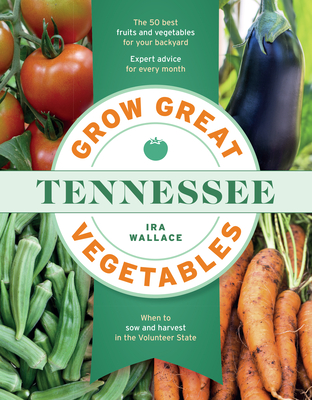 Grow Great Vegetables in Tennessee - Wallace, Ira