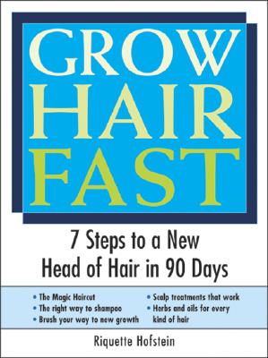 Grow Hair Fast: 7 Steps to a New Head of Hair in 90 Days - Hofstein, Riquette