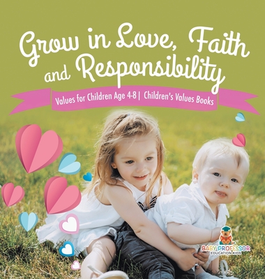 Grow in Love, Faith and Responsibility - Values for Children Age 4-8 Children's Values Books - Baby Professor