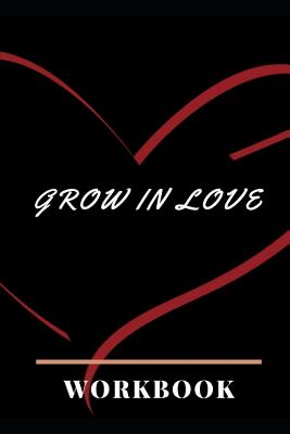 Grow In Love: Ultimate Gift for Grow in Love Anniversary and Wedding Gift Grow in Love Workbook Wedding Couple Gifts Romantic Gifts Gift for Your Husband, Wife and Your Loved Ones, Girlfriend, Boyfriend or Parents Best Gift Grow in Love Notebook - Publication, Yuniey
