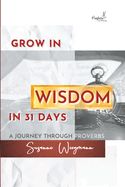 GROW IN WISDOM in 31 DAYS: A Journey Through Proverbs