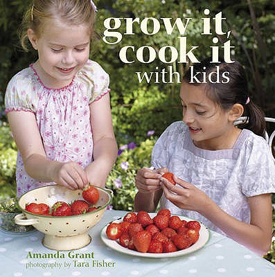 Grow it Cook it with Kids - Grant, Amanda