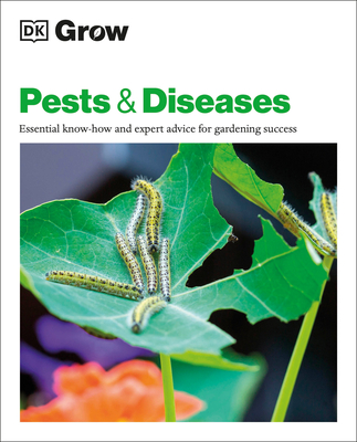 Grow Pests and Diseases: Essential Know-How and Expert Advice for Gardening Success - DK