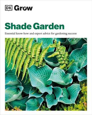 Grow Shade Garden: Essential Know-How and Expert Advice for Gardening Success - Allaway, Zia