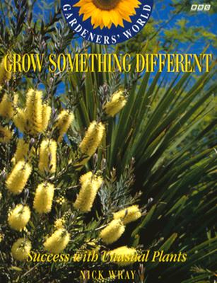 Grow Something Different: Success with Unusual Plants - Wray, Nick