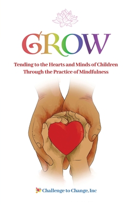 Grow: Tending to the Hearts and Minds of Children Through the Practice of Mindfulness - Strittmatter, Julie, and Hyde, Melissa, and Schreiber, Molly