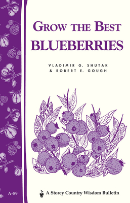 Grow the Best Blueberries - Gough, Robert E, and Shutak, Vladimir G