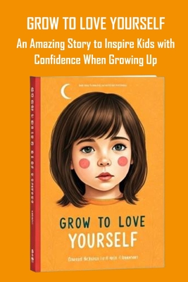 Grow to Love Yourself: An Amazing Story to Inspire Kids with Confidence When Growing Up - Kazeem, Temitope