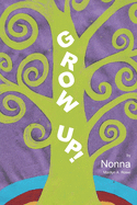 Grow Up: Nonna's Little Instruction Manual for Growing Up