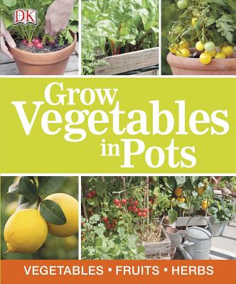 Grow Vegetables in Pots - DK Publishing