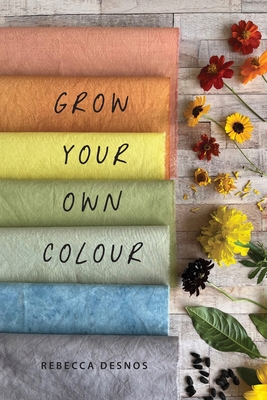 Grow Your Own Colour - Desnos, Rebecca