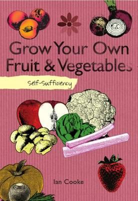 Grow Your Own: Self-Sufficiency. Ian Cooke - Cooke, Ian