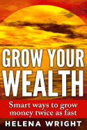 Grow Your Wealth: Smart Ways to Grow Money Twice as Fast