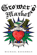 Grower's Market: A Novel of Free Enterprise in Marijuana Country