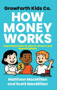 GrowForth Kids Co. How Money Works: Learn How to Earn It, Save It, Grow It, and Spend It Wisely