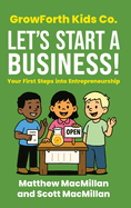GrowForth Kids Co. Let's Start a Business!: Your First Steps into Entrepreneurship