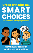 GrowForth Kids Co. Smart Choices: The Economics of Everyday Decisions