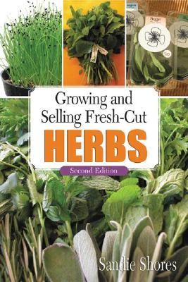 Growing and Selling Fresh-Cut Herbs - Shores, Sandie