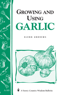Growing and Using Garlic: Storey's Country Wisdom Bulletin A-183