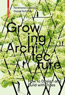Growing Architecture: How to Make Buildings Out of Trees