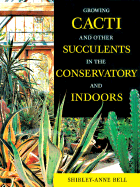 Growing Cacti and Other Succulents in the Conservatory and Indoors - Bell, Shirley-Anne