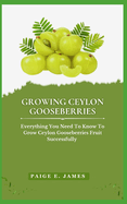 Growing Ceylon Gooseberries: Everything You Need To Know To Grow Ceylon Gooseberries Fruit Successfully