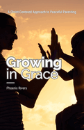 Growing in Grace: A Christ-Centered Approach to Peaceful Parenting