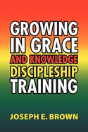 Growing in Grace and Knowledge Discipleship Training