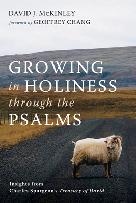 Growing in Holiness through the Psalms - McKinley, David J, and Chang, Geoffrey (Foreword by)