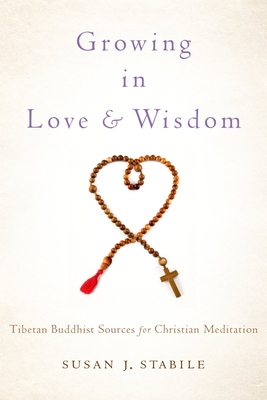 Growing in Love and Wisdom: Tibetan Buddhist Sources for Christian Meditation - Stabile, Susan J.