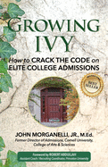 Growing Ivy: How to Crack the Code on Elite College Admissions