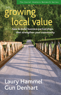 Growing Local Value: How to Build Business Partnerships That Strengthen Your Community (Easyread Large Edition)