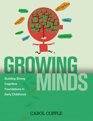 Growing Minds: Building Strong Cognitive Foundations in Early Childhood - Copple, Carol (Editor)