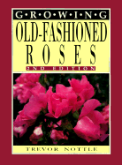 Growing Old-Fashioned Roses - Nottle, Trevor