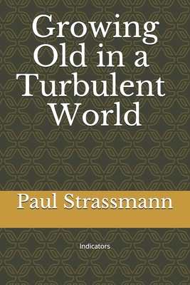 Growing Old in a Turbulent World: Indicators - Strassmann, Paul A