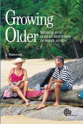 Growing Older: Tourism and Leisure Behaviour of Older Adults - Patterson, Ian