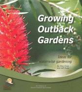 Growing Outback Gardens: Ideas for Waterwise Gardening