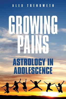 Growing Pains: Astrology in Adolescence - Trenoweth, Alex