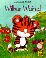 Growing Pains: Wilbur Waited