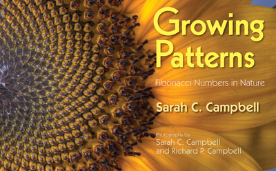 Growing Patterns: Fibonacci Numbers in Nature - Campbell, Sarah C, and Campbell, Richard P (Photographer)