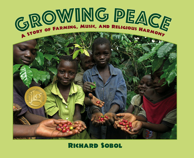 Growing Peace: A Story of Farming, Music, and Religious Harmony - Sobol, Richard (Photographer)