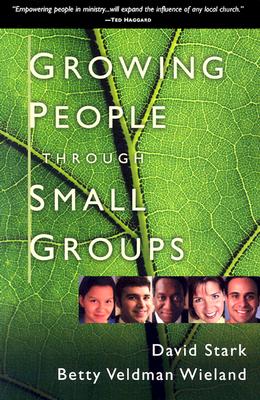 Growing People Through Small Groups - Stark, David, and Wieland, Betty Veldman