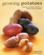 Growing Potatoes: A Directory of Varieties and How to Cultivate Them Successfully