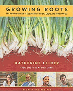 Growing Roots: The New Generation of Sustainable Farmers, Cooks, and Food Activists