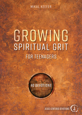 Growing Spiritual Grit for Teenagers: 40 Devotions - Keefer, Mikal