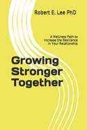 Growing Stronger Together: A Wellness Path to Increase the Resilience in Your Relationship