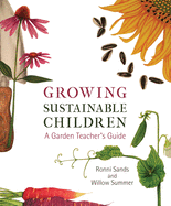 Growing Sustainable Children: A Garden Teacher's Guide
